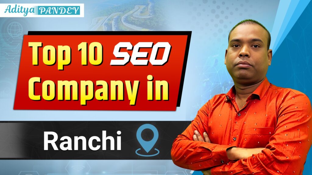 Top 10 SEO Company in Ranchi, Aditya Pandey